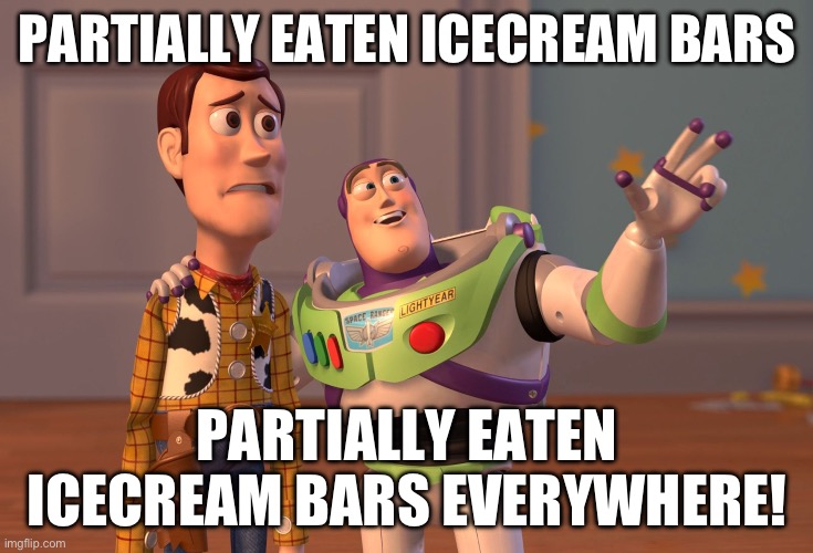 Fun fact: This idea came from a youtube video | PARTIALLY EATEN ICECREAM BARS; PARTIALLY EATEN ICECREAM BARS EVERYWHERE! | image tagged in memes,x x everywhere,funny,ice cream,food,random | made w/ Imgflip meme maker