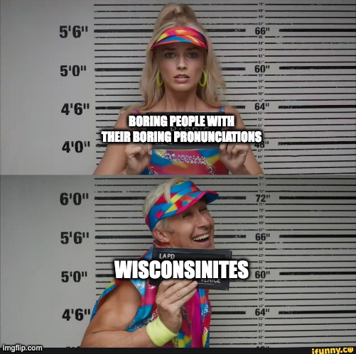 wisconsin slang barbie | BORING PEOPLE WITH THEIR BORING PRONUNCIATIONS; WISCONSINITES | image tagged in barbie,jail,mugshot | made w/ Imgflip meme maker