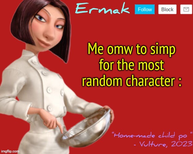 Me omw to simp for the most random character : | made w/ Imgflip meme maker
