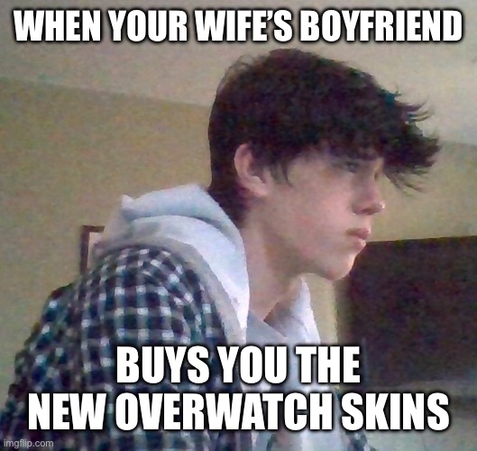 EJ OFFICIAL FACE | WHEN YOUR WIFE’S BOYFRIEND; BUYS YOU THE NEW OVERWATCH SKINS | image tagged in ej official face | made w/ Imgflip meme maker