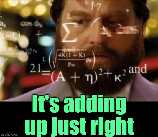 Trying to calculate how much sleep I can get | It's adding up just right | image tagged in trying to calculate how much sleep i can get | made w/ Imgflip meme maker