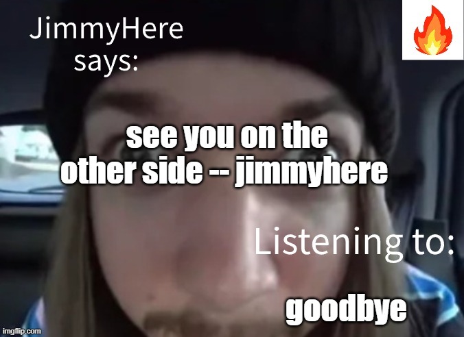just quitting, goodbye everyone ily all | image tagged in bye | made w/ Imgflip meme maker