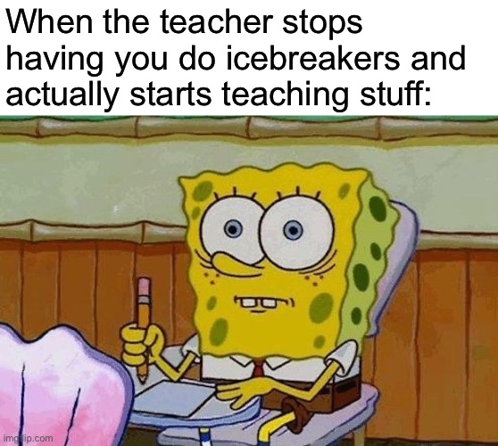 It’s the worst time of the year | When the teacher stops having you do icebreakers and actually starts teaching stuff: | image tagged in oh crap,back to school | made w/ Imgflip meme maker
