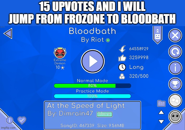 YKW? F**k SVTFOE Haters, F**k The Ladder, I'M DOING BLOODBATH | 15 UPVOTES AND I WILL JUMP FROM FROZONE TO BLOODBATH | image tagged in geometry dash,begging for upvotes | made w/ Imgflip meme maker