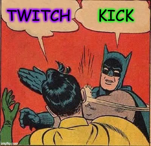 twitch VS kick | TWITCH; KICK | image tagged in memes,batman slapping robin | made w/ Imgflip meme maker