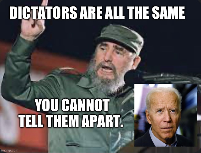 Politics | DICTATORS ARE ALL THE SAME; YOU CANNOT TELL THEM APART. | image tagged in biden,politics,2024 | made w/ Imgflip meme maker
