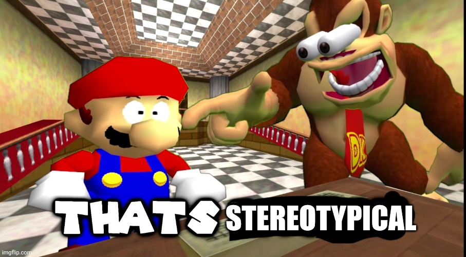 DK says that's racist | STEREOTYPICAL | image tagged in dk says that's racist | made w/ Imgflip meme maker