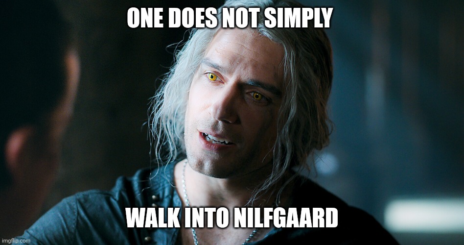 ONE DOES NOT SIMPLY; WALK INTO NILFGAARD | made w/ Imgflip meme maker