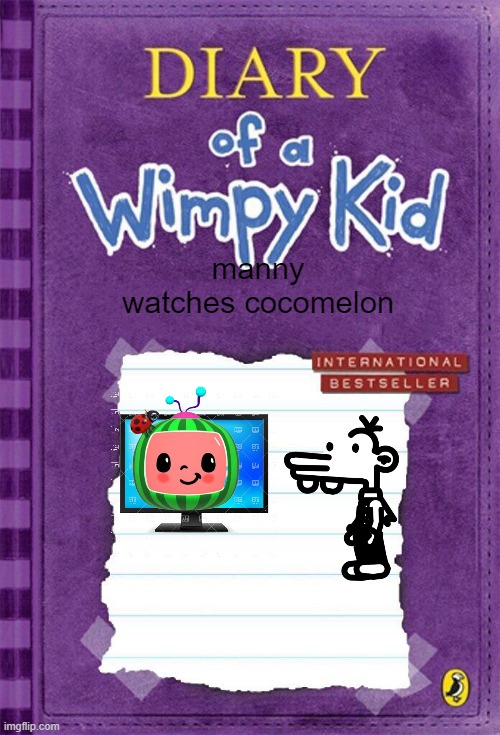 Diary of a Wimpy Kid Cover Template | manny watches cocomelon | image tagged in diary of a wimpy kid cover template | made w/ Imgflip meme maker