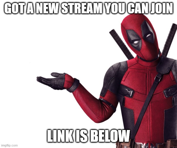 Got a stream get up | GOT A NEW STREAM YOU CAN JOIN; LINK IS BELOW | image tagged in deadpool head tilt squint funny look question | made w/ Imgflip meme maker