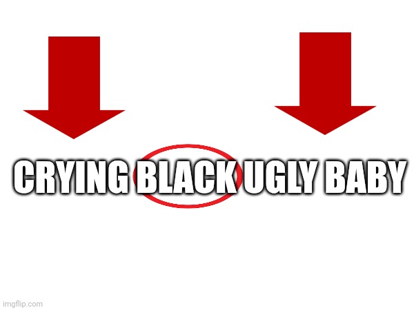 CRYING BLACK UGLY BABY | made w/ Imgflip meme maker