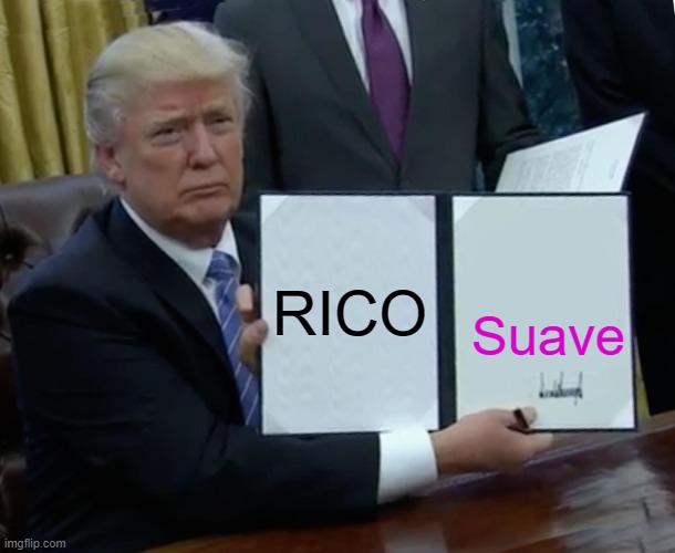 Trump Bill Signing | RICO; Suave | image tagged in memes,trump bill signing | made w/ Imgflip meme maker
