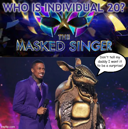 Surprise daddy Trump | WHO IS INDIVIDUAL 20? Don't tell my daddy I want it to be a surprise! | image tagged in donald trump,20th indicted,masked singer,maga,willis,fulton county jail | made w/ Imgflip meme maker