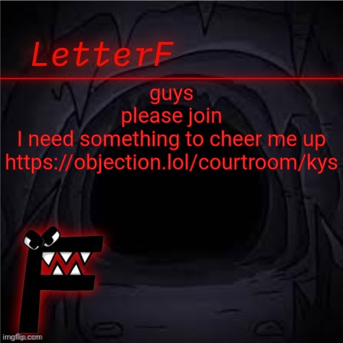 explanation here: https://imgflip.com/i/7vtbtw | guys
please join
I need something to cheer me up
https://objection.lol/courtroom/kys | image tagged in announcement | made w/ Imgflip meme maker