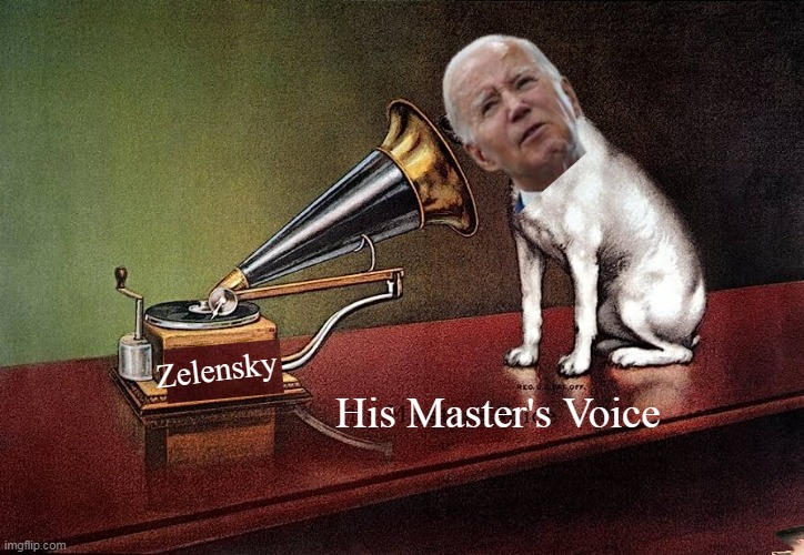REAL OLD timers only | Zelensky; His Master's Voice | image tagged in biden zelensky master meme | made w/ Imgflip meme maker