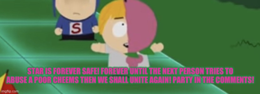 MintBerry Crunch | STAR IS FOREVER SAFE! FOREVER UNTIL THE NEXT PERSON TRIES TO ABUSE A POOR CHEEMS THEN WE SHALL UNITE AGAIN! PARTY IN THE COMMENTS! | image tagged in mintberry crunch | made w/ Imgflip meme maker