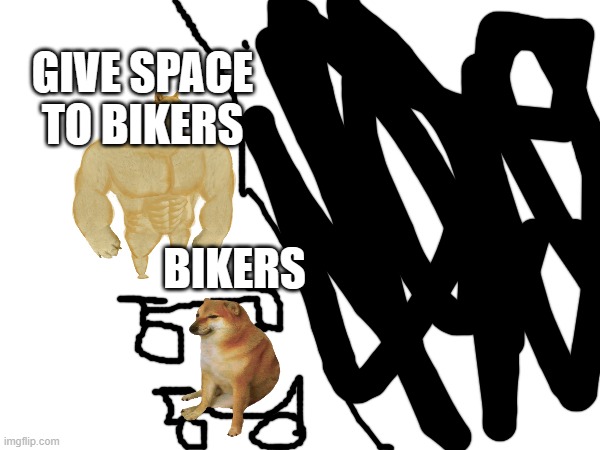 BIKERS GIVE SPACE TO BIKERS | made w/ Imgflip meme maker