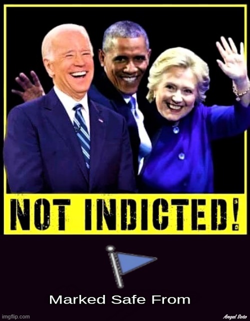 biden obama and hillary marked safe from indictments | Angel Soto | image tagged in joe biden,barack obama,hillary clinton,marked safe from,indictment,democrats | made w/ Imgflip meme maker