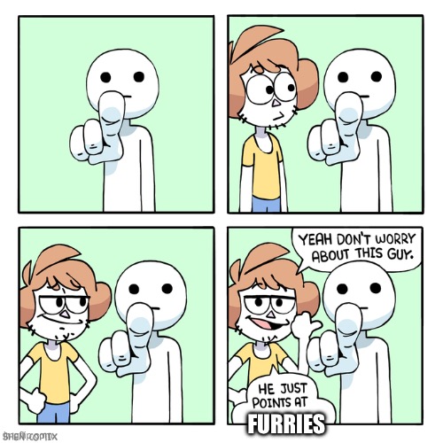 He Just Points At People | FURRIES | image tagged in he just points at people | made w/ Imgflip meme maker