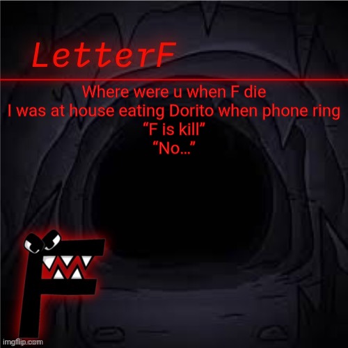 F IS KILL❗ | Where were u when F die
I was at house eating Dorito when phone ring
“F is kill”
“No…” | image tagged in announcement | made w/ Imgflip meme maker