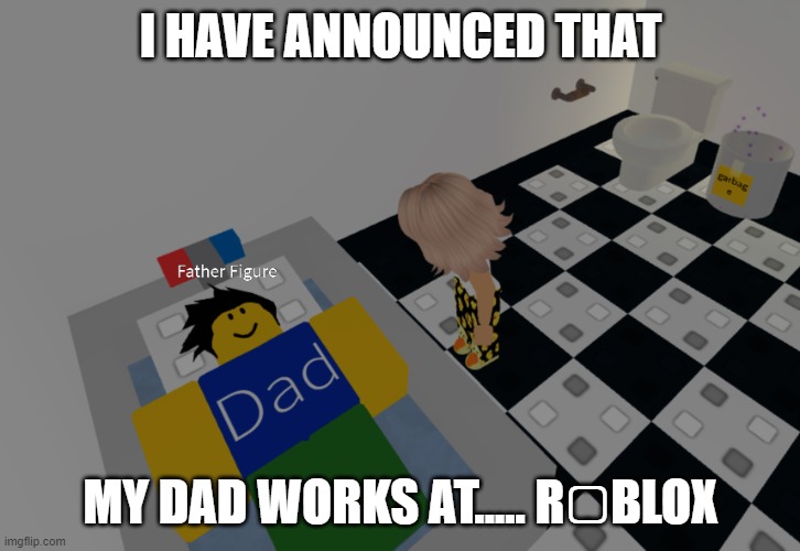 Waffles’s Announcement Template | I HAVE ANNOUNCED THAT MY DAD WORKS AT..... R▢BLOX | image tagged in waffles s announcement template | made w/ Imgflip meme maker