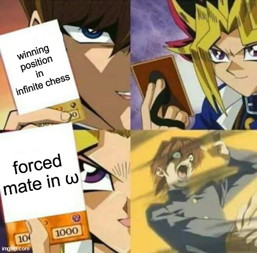 more like forced heat death of the universe | winning position in infinite chess; forced mate in ω | image tagged in yu gi oh,chess,infinite | made w/ Imgflip meme maker