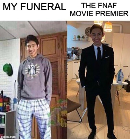 I can't wait for it to come out. | MY FUNERAL; THE FNAF MOVIE PREMIER | image tagged in my aunts wedding | made w/ Imgflip meme maker