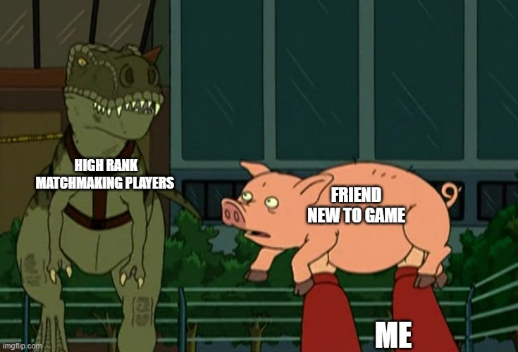 Noobsies | HIGH RANK MATCHMAKING PLAYERS; FRIEND NEW TO GAME; ME | image tagged in futurama,online gaming,jurassic park t rex | made w/ Imgflip meme maker