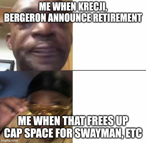 Bruins | ME WHEN KRECJI, BERGERON ANNOUNCE RETIREMENT; ME WHEN THAT FREES UP CAP SPACE FOR SWAYMAN, ETC | image tagged in sad then happy | made w/ Imgflip meme maker