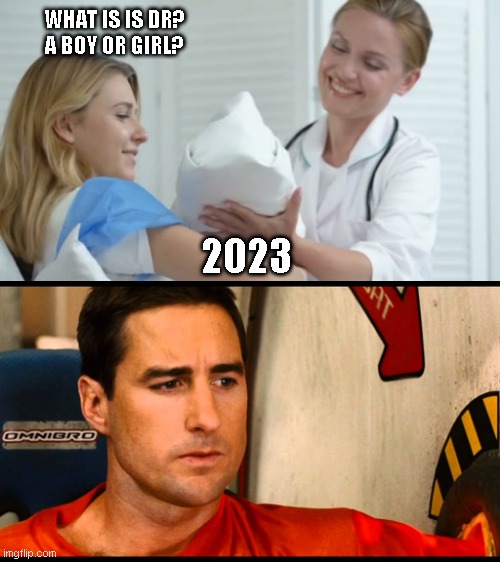 Boy or Girl? ? | WHAT IS IS DR?
A BOY OR GIRL? 2023 | image tagged in fun,funny,2023,culture | made w/ Imgflip meme maker