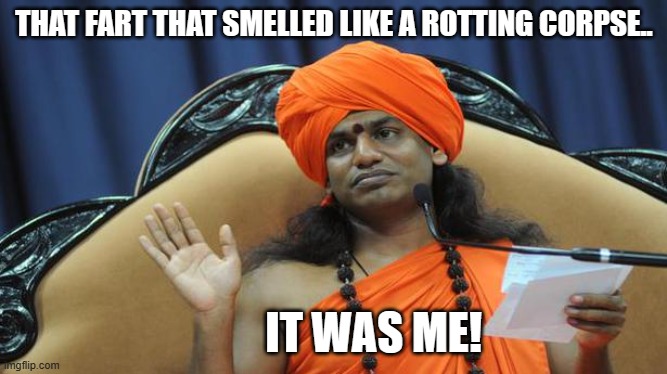 Something stinks | THAT FART THAT SMELLED LIKE A ROTTING CORPSE.. IT WAS ME! | image tagged in fart,farts,farting,stink,foul,shart | made w/ Imgflip meme maker