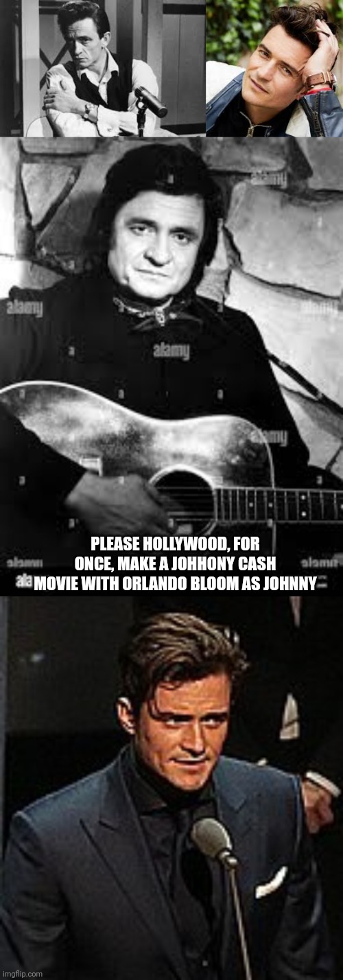 Johnny Cash / Orlando Bloom | PLEASE HOLLYWOOD, FOR ONCE, MAKE A JOHHONY CASH MOVIE WITH ORLANDO BLOOM AS JOHNNY | image tagged in johnny cash,lotr,memes,funny,hollywood | made w/ Imgflip meme maker