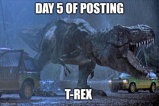 JP T-Rex day 5 | DAY 5 OF POSTING; T-REX | image tagged in jurassic park t rex,day 5,jurassicparkfan102504,jpfan102504 | made w/ Imgflip meme maker