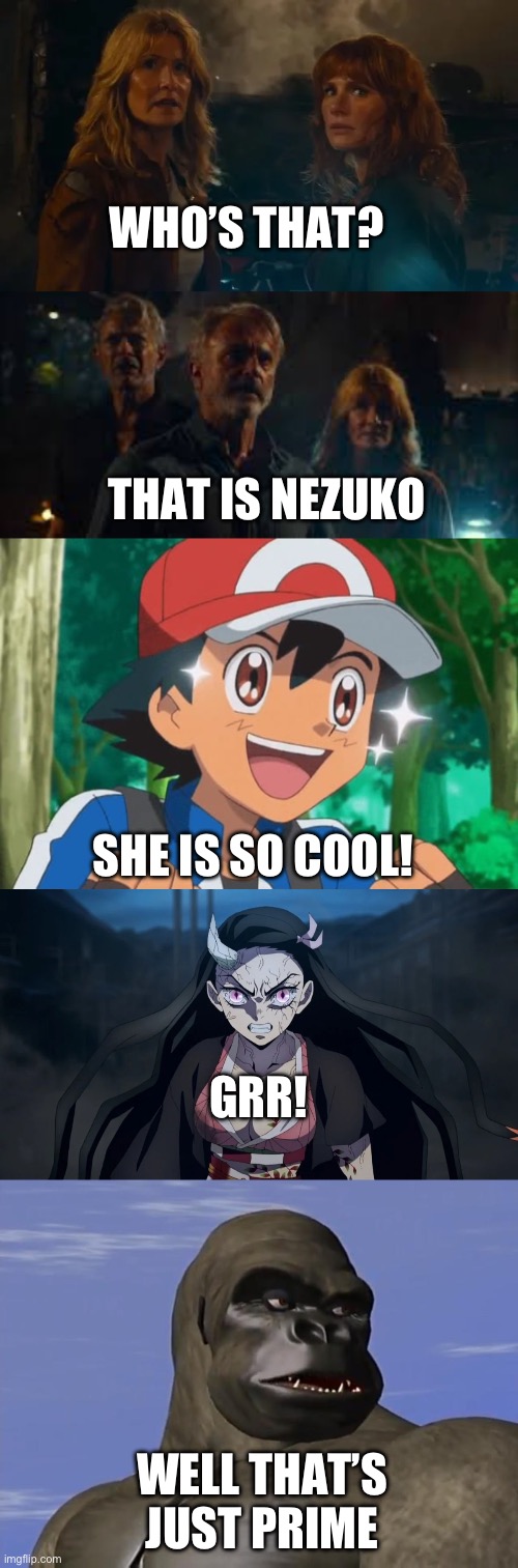 Who’s is that? | WHO’S THAT? THAT IS NEZUKO; SHE IS SO COOL! GRR! WELL THAT’S JUST PRIME | image tagged in pokemon,transformers,jurassic world,demon slayer | made w/ Imgflip meme maker