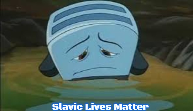 brave little toaster | Slavic Lives Matter | image tagged in brave little toaster,slavic | made w/ Imgflip meme maker