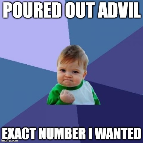 Success Kid Meme | POURED OUT ADVIL EXACT NUMBER I WANTED | image tagged in memes,success kid,AdviceAnimals | made w/ Imgflip meme maker