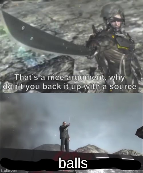 balls | image tagged in that's a nice argument,my source | made w/ Imgflip meme maker