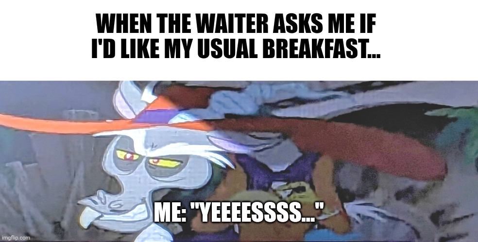 I would like my usual breakfast, please | WHEN THE WAITER ASKS ME IF I'D LIKE MY USUAL BREAKFAST... ME: "YEEEESSSS..." | image tagged in angry smiling discord | made w/ Imgflip meme maker