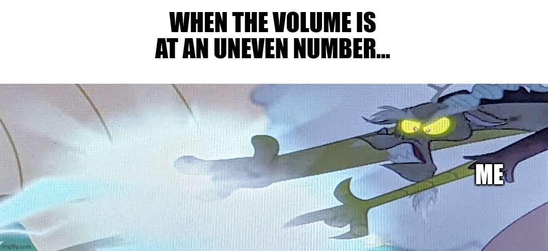 When the volume is at an uneven number, I get really angry | WHEN THE VOLUME IS AT AN UNEVEN NUMBER... ME | image tagged in discord zapping | made w/ Imgflip meme maker