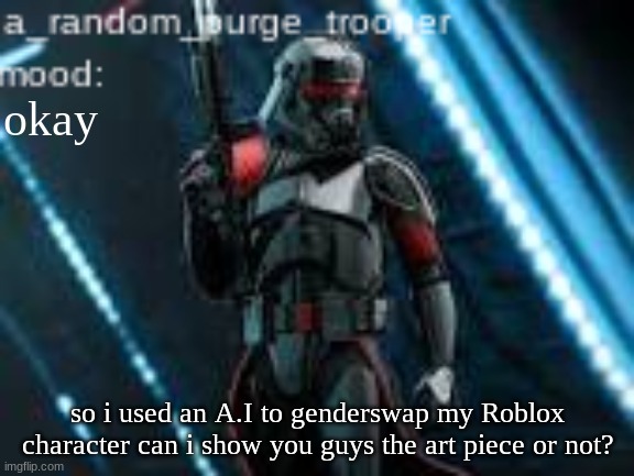 im very proud of how it turned out | okay; so i used an A.I to genderswap my Roblox character can i show you guys the art piece or not? | image tagged in a_random_purge_trooper temp | made w/ Imgflip meme maker