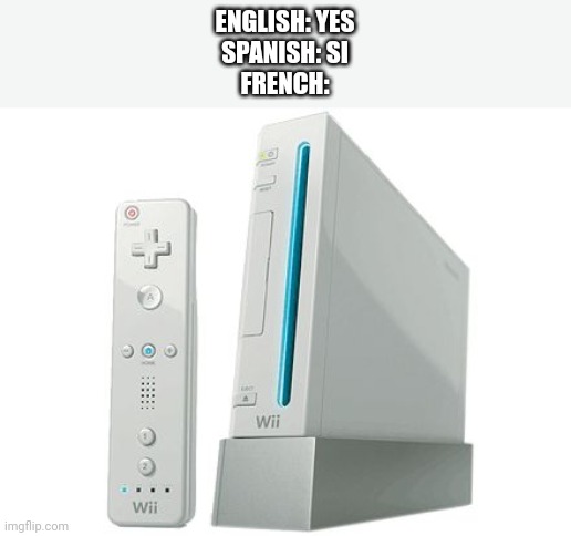Favorite game is Oui Sports | ENGLISH: YES
SPANISH: SI
FRENCH: | image tagged in wii,french,oui,nintendo,another dank freecrayfish meme | made w/ Imgflip meme maker