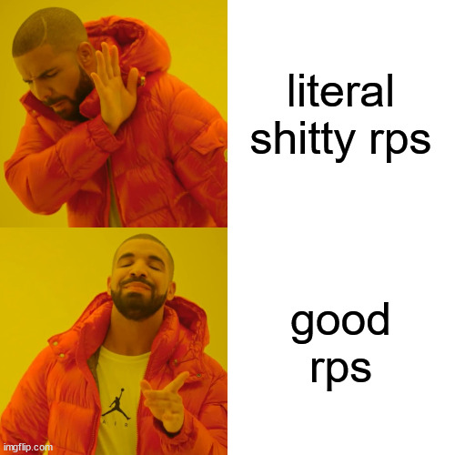 literal shitty rps good rps | image tagged in memes,drake hotline bling | made w/ Imgflip meme maker