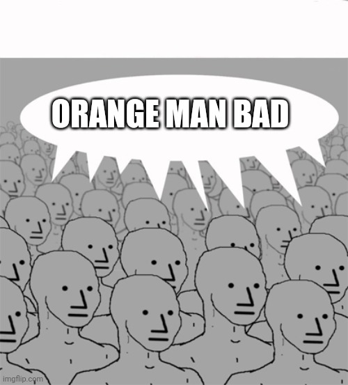NPCProgramScreed | ORANGE MAN BAD | image tagged in npcprogramscreed | made w/ Imgflip meme maker