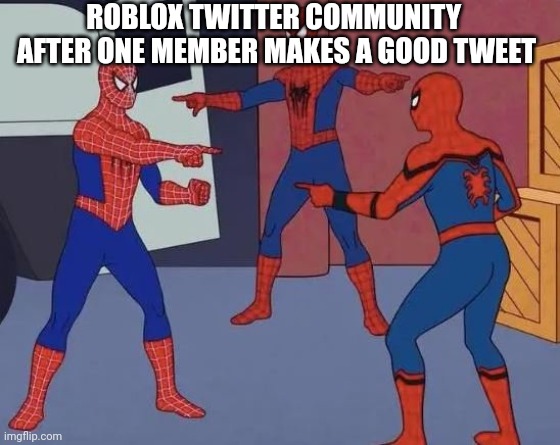 Roblox twitter community be like: - Imgflip