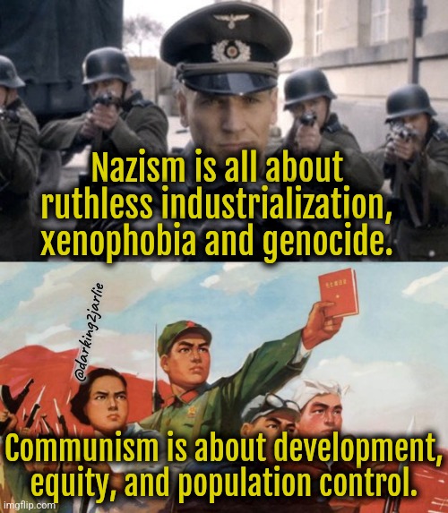 Learn the difference, bigots! | Nazism is all about ruthless industrialization, xenophobia and genocide. @darking2jarlie; Communism is about development, equity, and population control. | image tagged in communism,nazis,marxism,communist,liberal logic,sarcasm | made w/ Imgflip meme maker