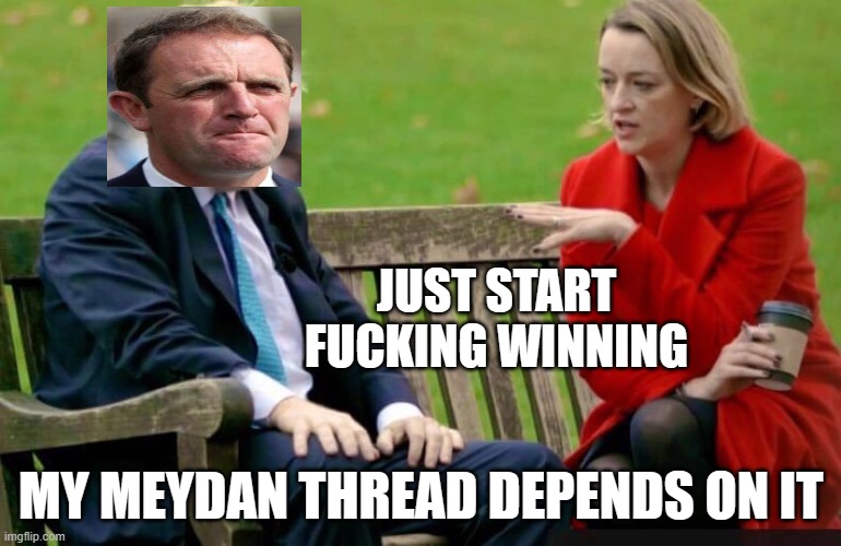 BoJo the Tramp | JUST START FUCKING WINNING; MY MEYDAN THREAD DEPENDS ON IT | image tagged in bojo the tramp | made w/ Imgflip meme maker