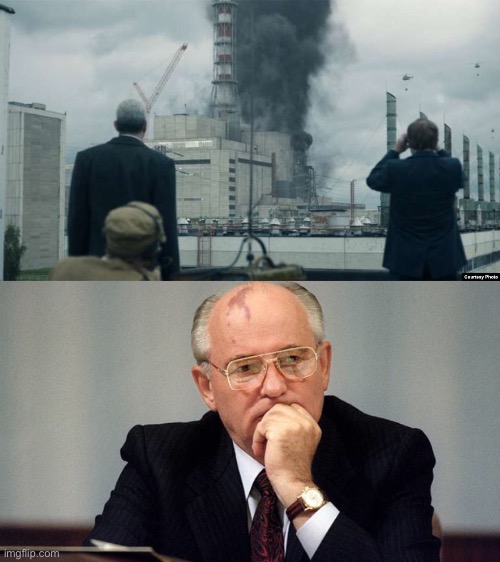 image tagged in chernobyl smoking building,gorbachev | made w/ Imgflip meme maker