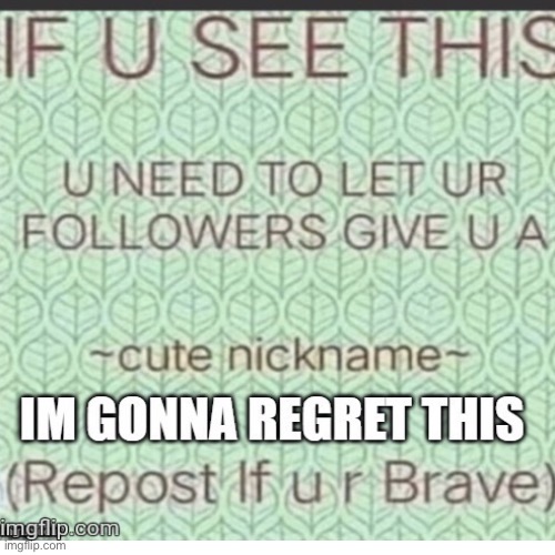 1. Reposted. 2. Oh god. | image tagged in instant regret | made w/ Imgflip meme maker