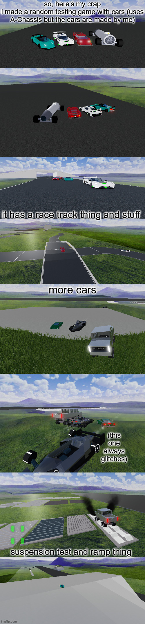 (Mod note: vroom vroom I am car)  | so, here's my crap
i made a random testing game with cars (uses A-Chassis but the cars are made by me); it has a race track thing and stuff; more cars; (this one always glitches); suspension test and ramp thing | image tagged in roblox,idk | made w/ Imgflip meme maker