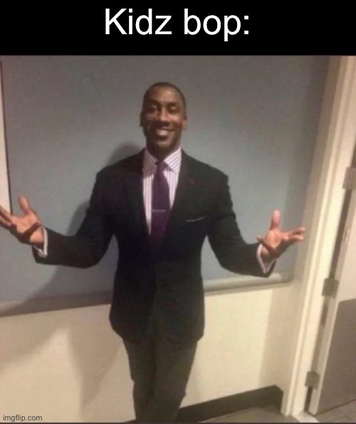 black guy in suit | Kidz bop: | image tagged in black guy in suit | made w/ Imgflip meme maker